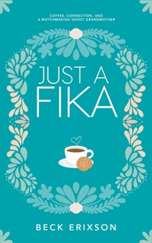Paperback Just a Fika: Coffee, Connection, and a Matchmaking Ghost Grandmother Book