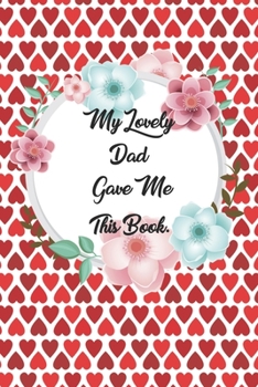 My Lovely Dad Gave me this Book: Lined Journal, 120 Pages, 6 x 9, Soft Cover, Matte Finish