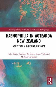 Hardcover Haemophilia in Aotearoa New Zealand: More Than A Bleeding Nuisance Book