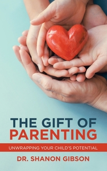Hardcover The Gift of Parenting: Unwrapping Your Child's Potential Book