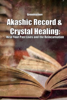 Paperback Akashic Record & Crystal Healing: Heal Your Past Lives and the Reincarnation Book
