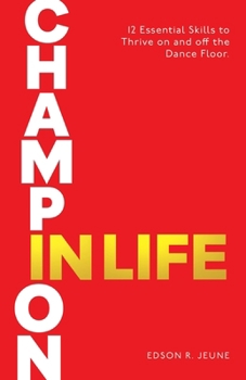 Paperback Champion in Life: 12 Essential Skills to Thrive on and off the Dance Floor Book