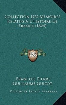 Collection Des Mémoires Relatifs A L'Histoire de France: Table Générale Des Matières (éd.1835)