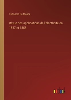 Revue des applications de l'électricité en 1857 et 1858 (French Edition)
