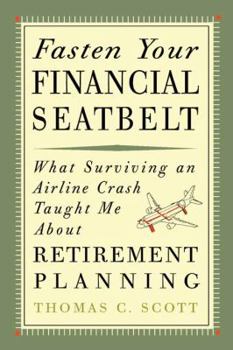 Hardcover Fasten Your Financial Seatbelt: What Surviving an Airline Crash Taught Me about Retirement Planning Book