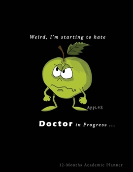 Weird I'm Starting to Hate Apples …. Doctors in Progress: Nursing Student Academic Planner 12-Months undated Weekly Monthly | Cute Nurse Gift Gags Idea | Agenda Organizer Notebook to write in