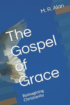 Paperback The Gospel of Grace: Reimagining Christianity Book