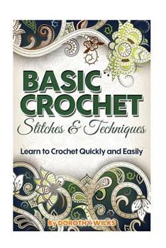 Paperback Basic Crochet Stitches and Techniques: Learn to Crochet Quickly and Easily Book