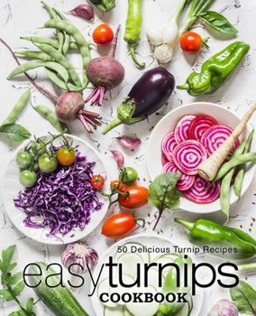 Paperback Easy Turnips Cookbook: 50 Delicious Turnip Recipes Book