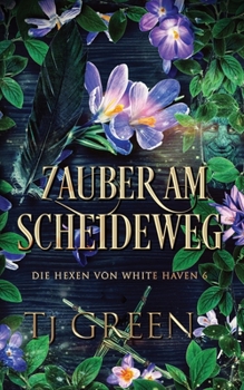 Zauber am Scheideweg: Paranormale Fantasy (Die Hexen von White Haven) (German Edition)
