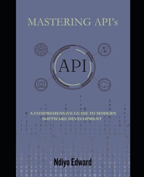 Paperback Mastering APIs: A Comprehensive Guide to Modern Software Development Book