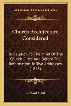 Paperback Church Architecture Considered: In Relation To The Mind Of The Church Since And Before The Reformation, In Two Addresses (1843) Book