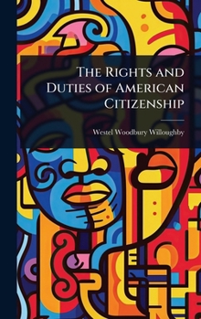 Hardcover The Rights and Duties of American Citizenship Book