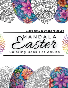 Mandala Easter Coloring Book For Adults: 50 Creative Mandalas Easter Egg Coloring Pages During Springtime for Stress Relief and Relaxation