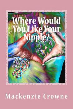 Paperback Where Would You Like Your Nipple?: Navigating the Breast Cancer Abyss with Humor and Hope Book