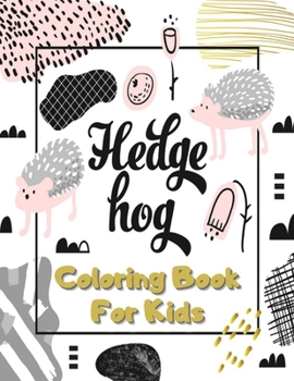 Paperback Hedgehog Coloring Book For Kids: Large Hedgehog Animal Colouring Book for Relaxation - 50 Pages with Cute Hedgehogs in a Variety of Scenes for Childre Book