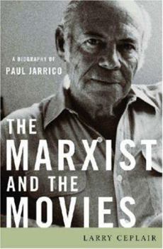 Hardcover The Marxist and the Movies: A Biography of Paul Jarrico Book