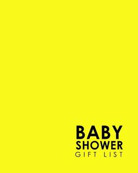 Baby Shower Gift List: Baby Shower Present List, Gift Recorder, Gift List Registry, Record Gifts, Recorder, Organizer, Keepsake, Minimalist Yellow Cover