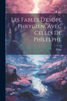 Paperback Les Fables D'esope Phrygien, Avec Celles De Philelphe [French] Book