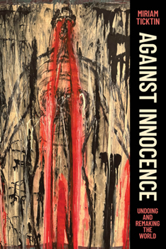 Paperback Against Innocence: Undoing and Remaking the World Book