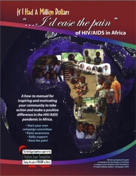 Hardcover If I Had a Million Dollars...I'd Ease the Pain of Hiv/AIDS in Africa: A How-To Manual for Individuals and Groups Wishing to Make a Positive Response t Book
