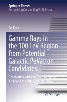 Hardcover Gamma Rays in the 100 TeV Region from Potential Galactic Pevatron Candidates: Observation with the Tibet Air Shower Array and the Muon Detector Array Book