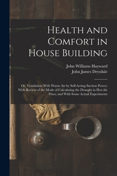 Paperback Health and Comfort in House Building: Or, Ventilation With Warm Air by Self-Acting Suction Power; With Review of the Mode of Calculating the Draught i Book