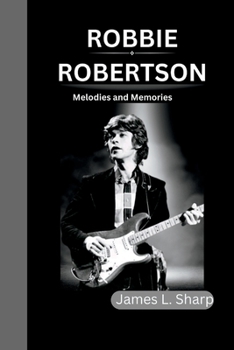 Paperback Robbie Robertson: Melodies and Memories Book