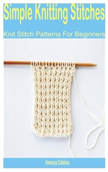 Paperback Simple Knitting Stitches: Knit Stitch Patterns for Beginners Book