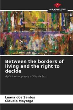 Between the borders of living and the right to decide: A photoethnography of Vila da Paz