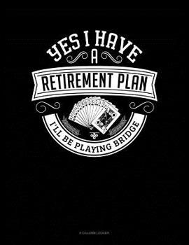 Paperback Yes I Have a Retirement Plan I'll Be Playing Bridge: 8 Column Ledger Book