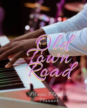 Old Town Road: DJ mix playlist journal Weekly Planner for Work and Personal Everyday Use Jazz, Rap, Love, Soul and others Review Playlist Diary Journal