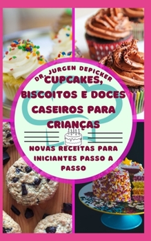 Paperback Cupcakes, Biscoitos E Doces Caseiros Para Crianças: Novas Receitas Para Iniciantes Passo a Passo [Portuguese] [Large Print] Book