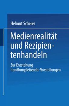 Medienrealitat und Rezipientenhandeln: Zur Entstehung handlungsleitender Vorstellungen