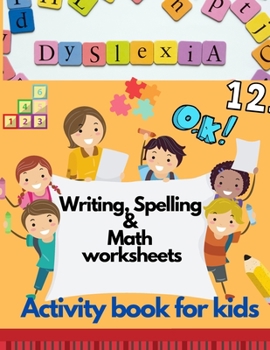 Dyslexia Writing, Spelling & Math worksheets - Activity book for kids: Activities to improve writing and reading skills of dyslexic children