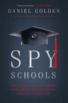 Hardcover Spy Schools: How the CIA, FBI, and Foreign Intelligence Secretly Exploit America's Universities Book
