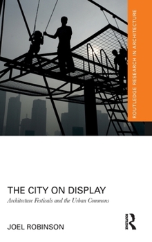 Hardcover The City on Display: Architecture Festivals and the Urban Commons Book