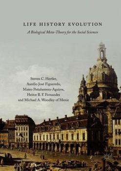 Hardcover Life History Evolution: A Biological Meta-Theory for the Social Sciences Book
