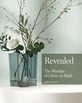 Revealed: The Wonder of Christ in Mark