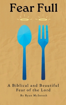 Paperback Fear Full: A Biblical and Beautiful Fear of the Lord Book