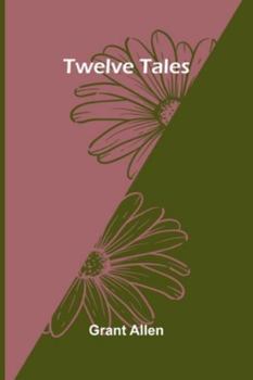 Twelve Tales: With a Headpiece, a Tailpiece, and an Intermezzo