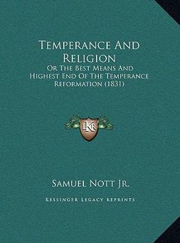 Hardcover Temperance And Religion: Or The Best Means And Highest End Of The Temperance Reformation (1831) Book