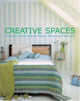 Paperback Creative Spaces: Hundreds Of Stylish Ideas For Kitchens, Bedrooms And Bathrooms Book