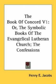Paperback The Book Of Concord V1: Or, The Symbolic Books Of The Evangelical Lutheran Church; The Confessions Book