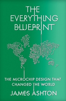 Hardcover The Everything Blueprint: Processing Power, Politics, and the Microchip Design That Conquered the World Book