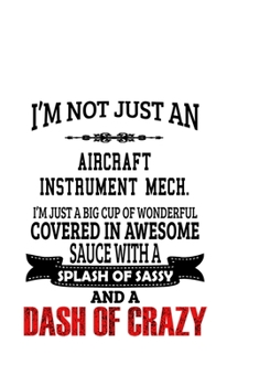 Paperback I'm Not Just An Aircraft Instrument Mech. I'm Just A Big Cup Of Wonderful: Personal Aircraft Instrument Mech. Notebook, Aircraft Instrument Mechanic J Book