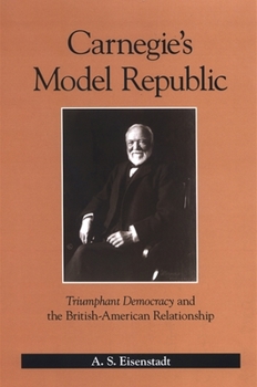 Paperback Carnegie's Model Republic: Triumphant Democracy and the British-American Relationship Book
