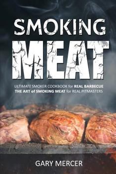 Paperback Smoking Meat: Ultimate Smoker Cookbook for Real Barbecue, The Art of Smoking Meat for Real Pitmasters Book