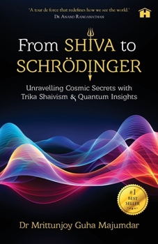 Paperback From Shiva to Schrödinger: Unravelling Cosmic Secrets with Trika Shaivism & Quantum Insights Book