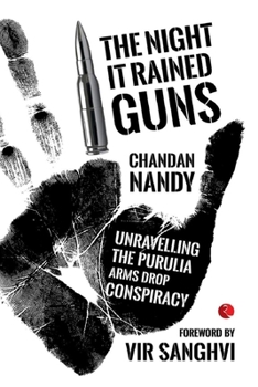 Paperback The Night it Rained Guns: Unravelling The Purulia Arms Drop Conspiracy Book